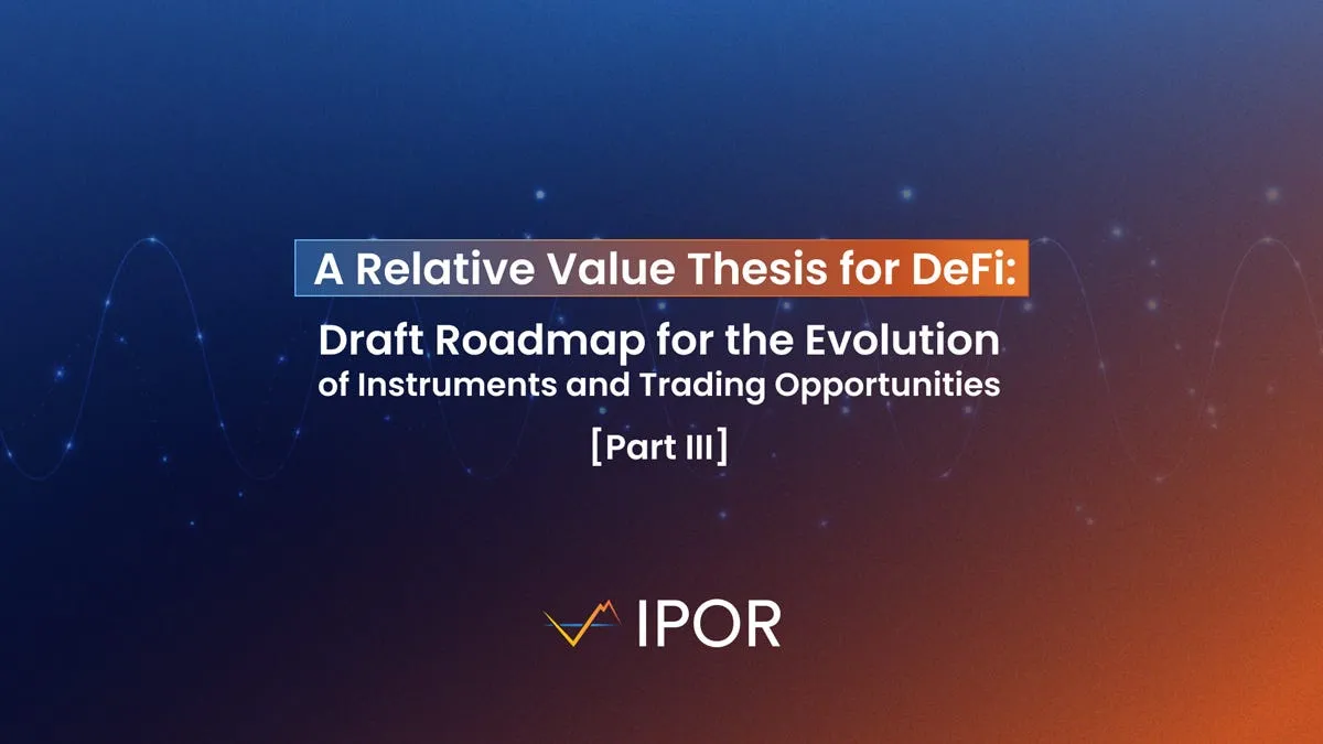 A Relative Value Thesis for DeFi: Draft Roadmap for the Evolution of Instruments and Trading…