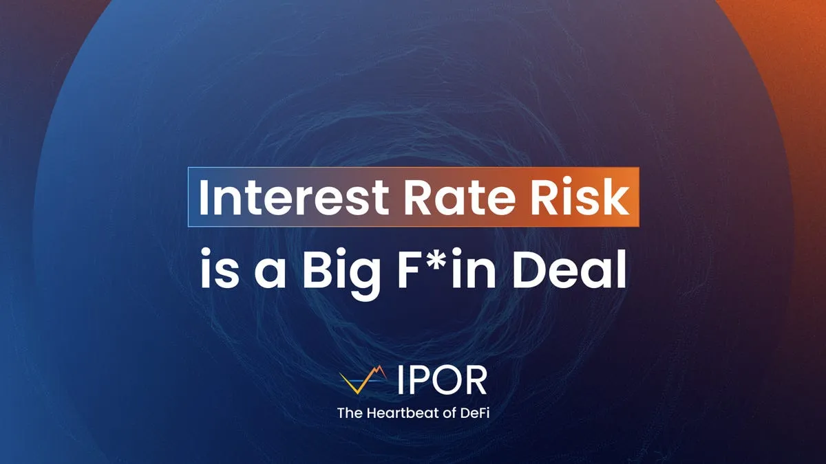 Interest Rate Risk is a BFD: Lessons From SBV and IPOR’s role in DeFi Credit Markets