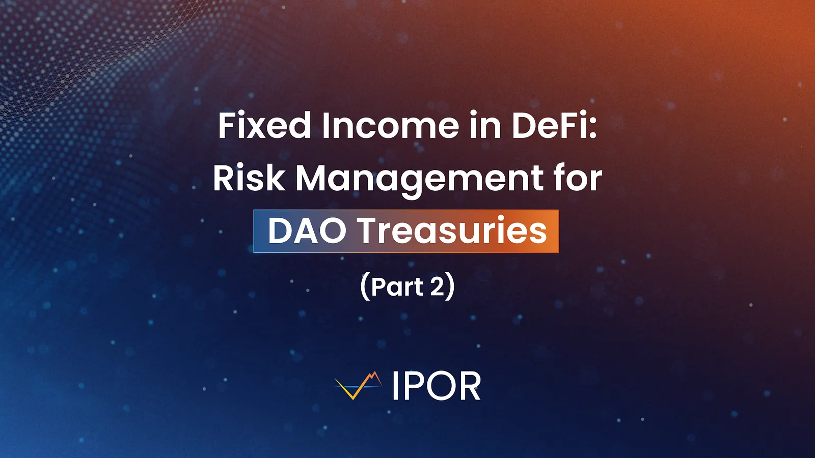 Fixed Income in DeFi: Risk Management for DAO Treasuries (Part 2)