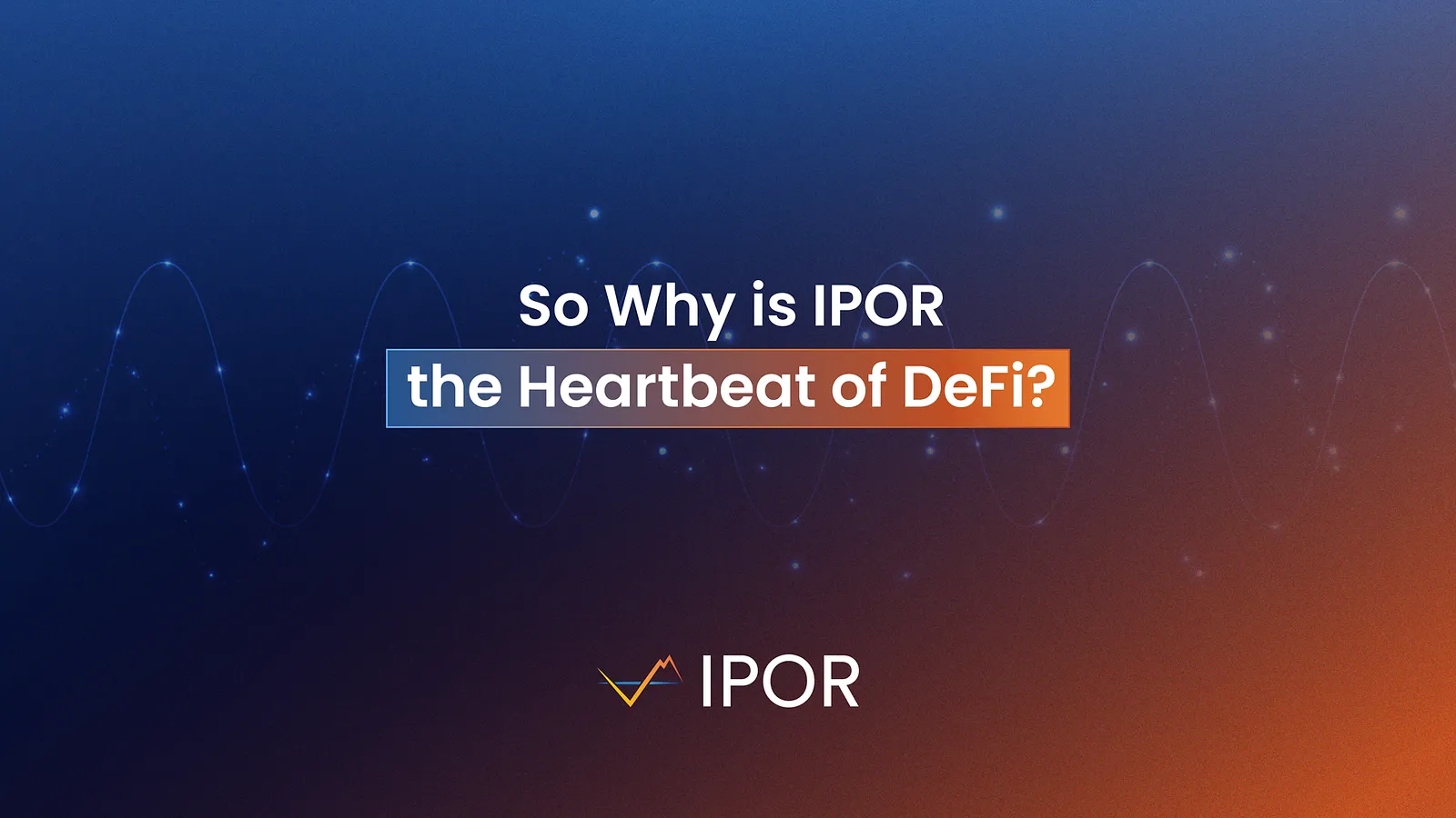 So Why is IPOR the Heartbeat of DeFi?