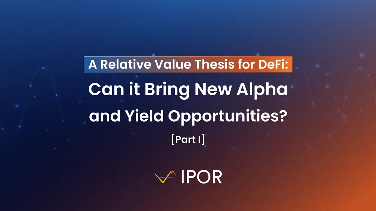 A Relative Value Thesis for DeFi: Can it Bring New Alpha and Yield Opportunities? (Part I)